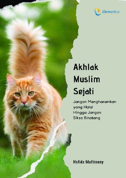 Akhlak Muslim Sejati: Jangan Mengharamkan yang Halal Hingga Jangan Siksa Binatang